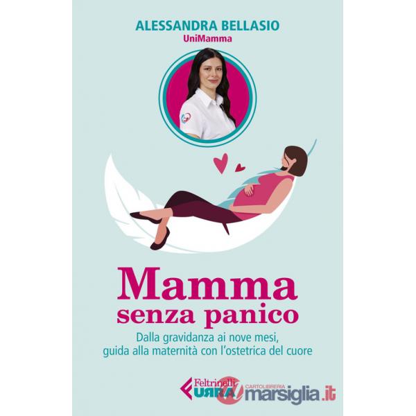 Mamma senza panico. Dalla gravidanza ai nove mesi, guida alla maternità con l'ostetrica del cuore