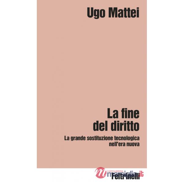 Fine del diritto. La grande sostituzione tecnologica nell'era nuova (La)