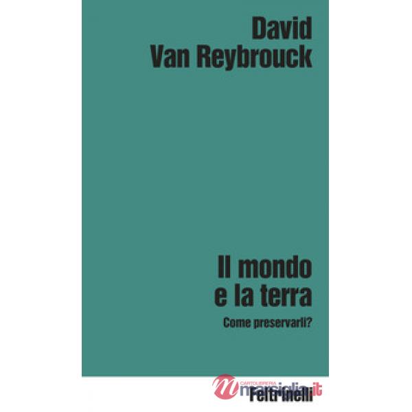 Mondo e la terra. Come preservarli? (Il)