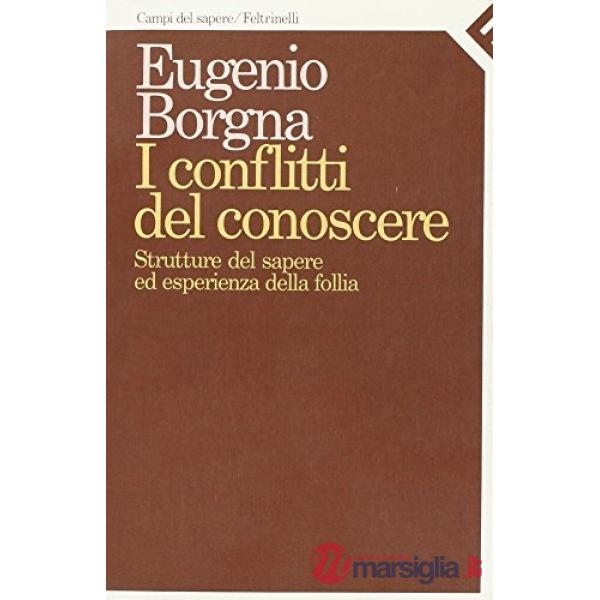 Conflitti del conoscere. Struttura del sapere ed esperienza della follia (I)