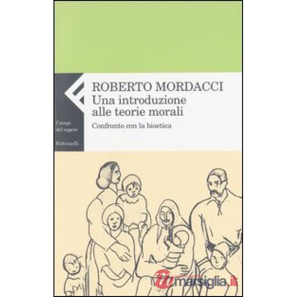 Introduzione alle teorie morali. Confronto con la bioetica (Una)