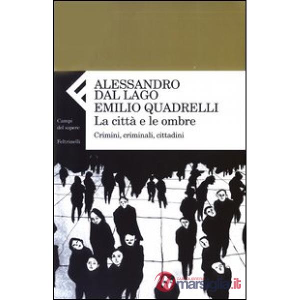 Città e le ombre. Crimini, criminali, cittadini (La)