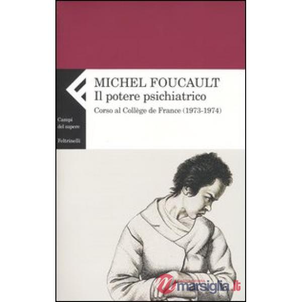 Potere psichiatrico. Corso al Collège de France (1973-1974) (Il)