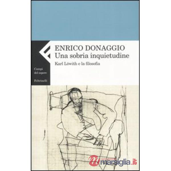 Sobria inquietudine. Karl Löwith e la filosofia (Una)