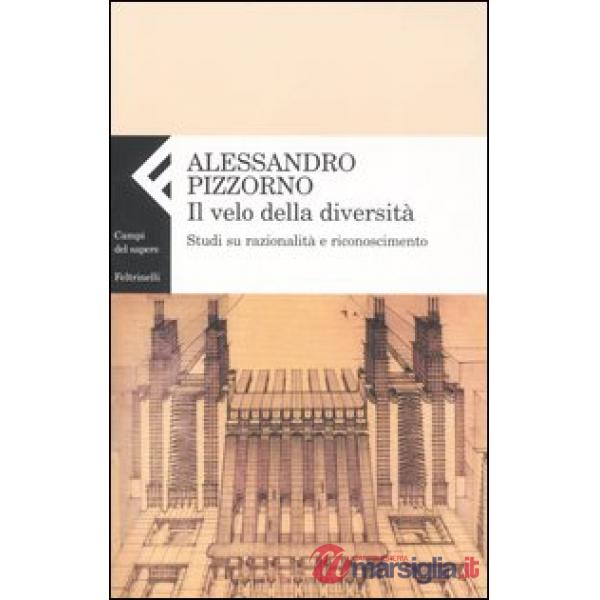Velo della diversità. Studi su razionalità e riconoscimento (Il)