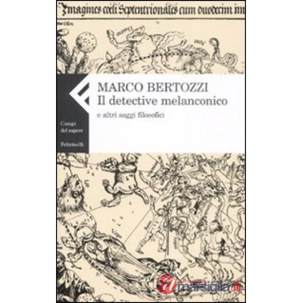Detective melanconico e altri saggi filosofici (Il)