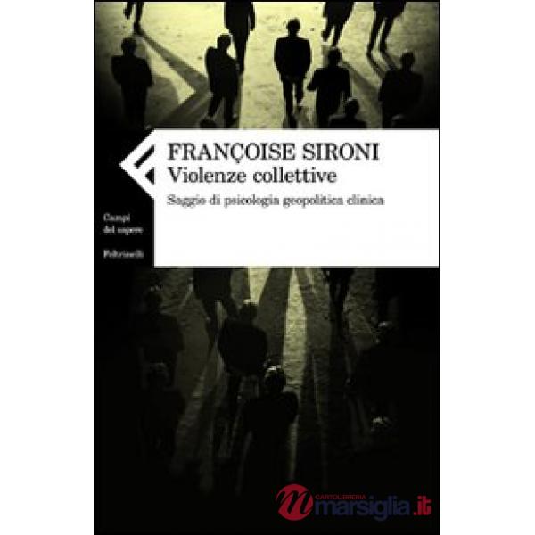 Violenze collettive. Saggio di psicologia geopolitica clinica