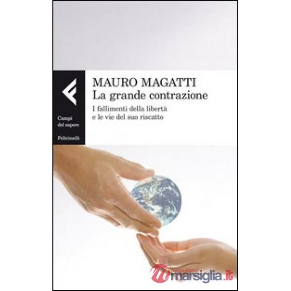 Grande contrazione. I fallimenti della libertà e le vie del suo riscatto (La)