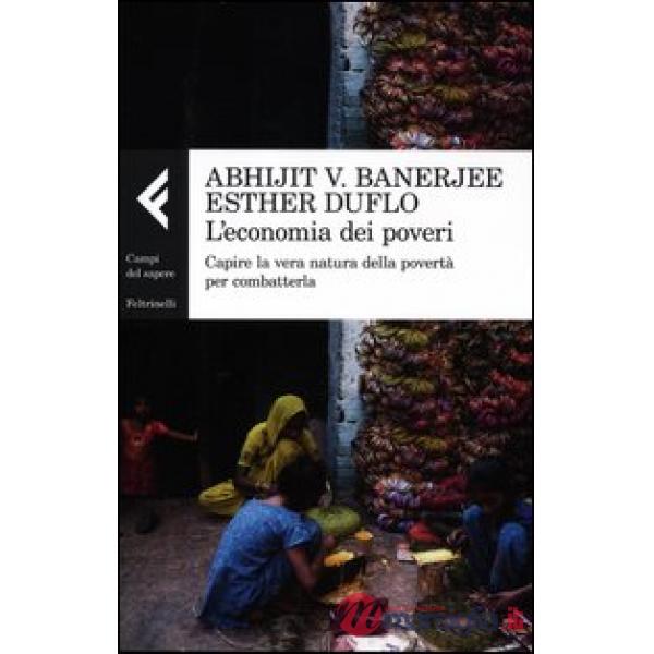 Economia dei poveri. Capire la vera natura della povertà per combatterla (L')