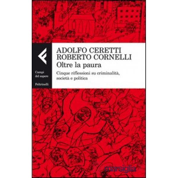 Oltre la paura. Cinque riflessioni su criminalità, società e politica
