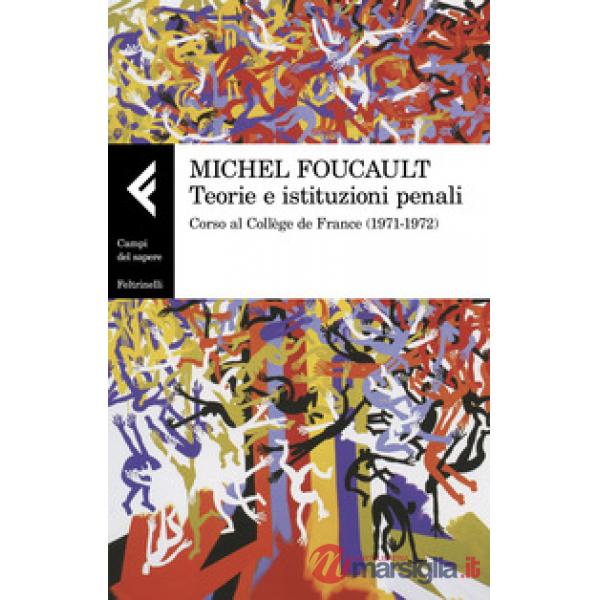 Teorie e istituzioni penali. Corso al Collège de France (1971-1972)