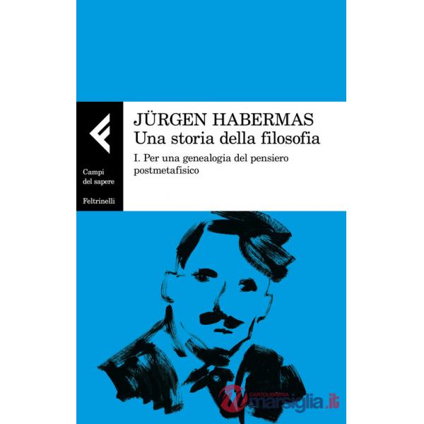 Storia della filosofia (Una). Vol. 1: Per una genealogia del pensiero postmetafisico