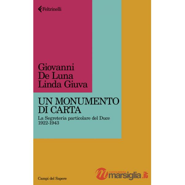 Monumento di carta. La Segreteria particolare del Duce 1922-1943 (Un)