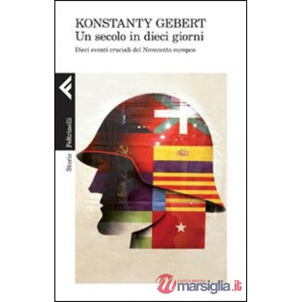 Secolo in dieci giorni. Dieci eventi memorabili del Novecento europeo (Un)