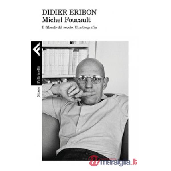 Michel Foucault. Il filosofo del secolo. Una biografia