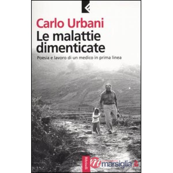 Malattie dimenticate. Poesia e lavoro di un medico in prima linea (Le)