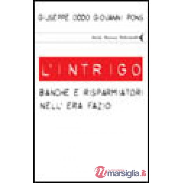 Intrigo. Banche e risparmiatori nell'era Fazio (L')