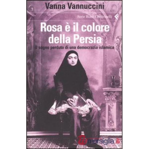 Rosa è il colore della Persia. Il sogno perduto di una democrazia islamica