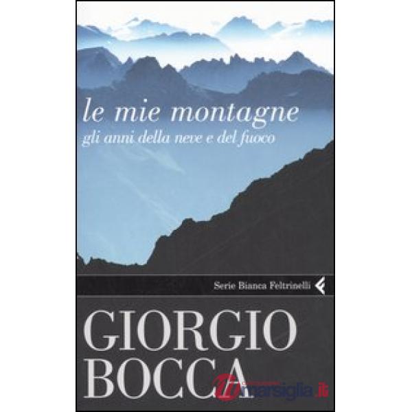 Mie montagne. Gli anni della neve e del fuoco (Le)