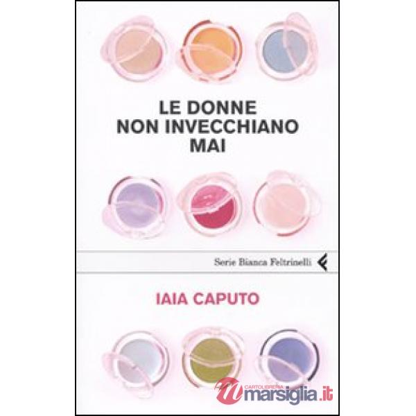Donne non invecchiano mai (Le)