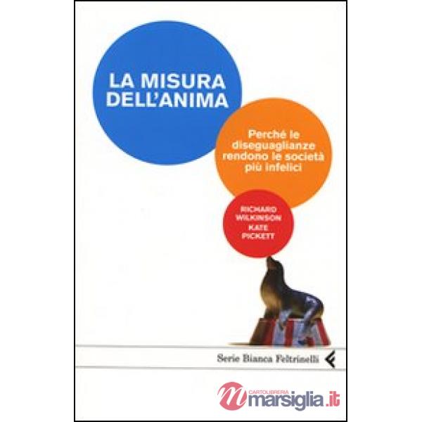 Misura dell'anima. Perché le diseguaglianze rendono le società più infelici (La)