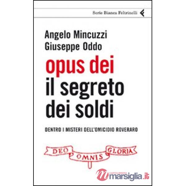 Opus Dei. Il segreto dei soldi. Dentro i misteri dell'omicidio Roveraro