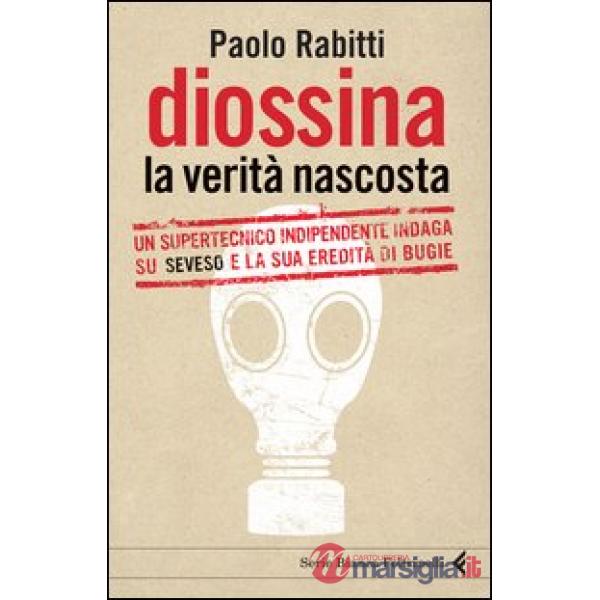 Diossina. La verità nascosta. Un supertecnico indipendente indaga su Seveso e la