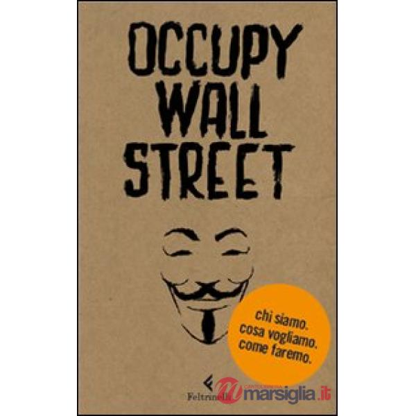 Occupy Wall Street. Chi siamo. Cosa vogliamo. Come faremo