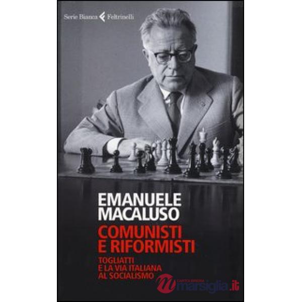 Comunisti e riformisti. Togliatti e la via italiana al socialismo