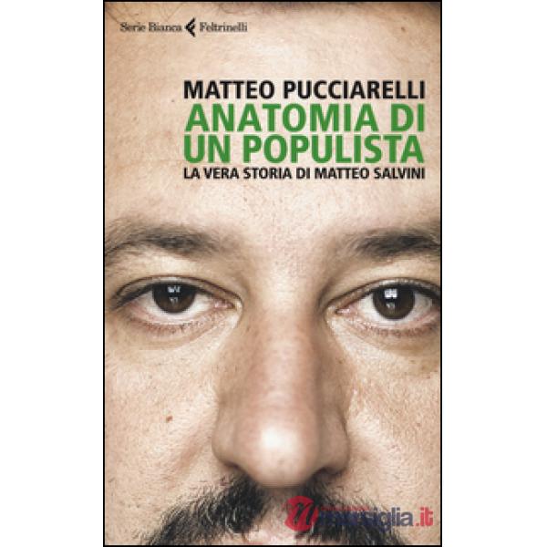 Anatomia di un populista. La vera storia di Matteo Salvini