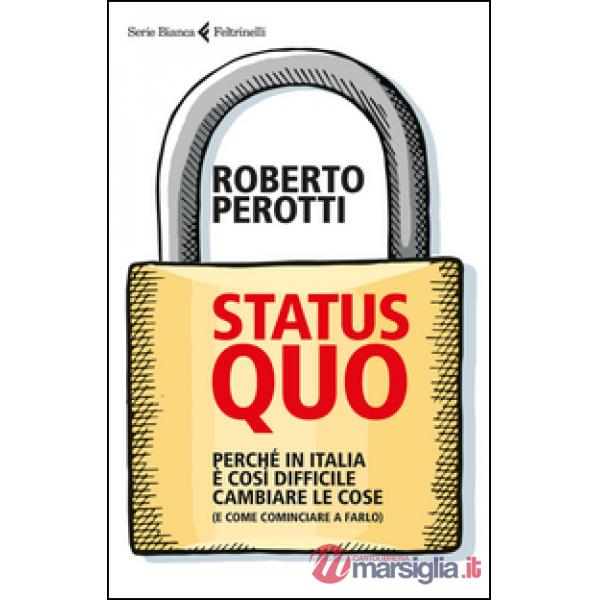 Status quo. Perché in Italia è così difficile cambiare le cose (e come cominciar