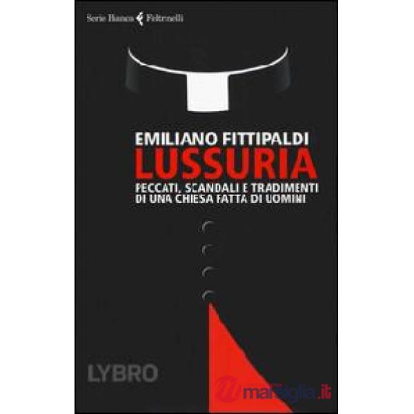 Lussuria. Peccati, scandali e tradimenti di una Chiesa fatta di uomini