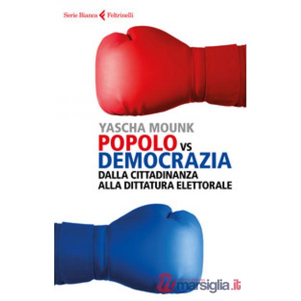 Popolo vs democrazia. Dalla cittadinanza alla dittatura elettorale