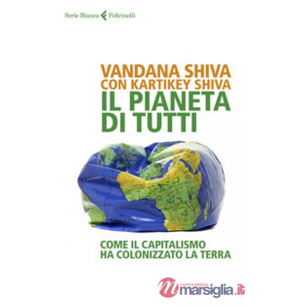 Pianeta di tutti. Come il capitalismo ha colonizzato la Terra (Il)