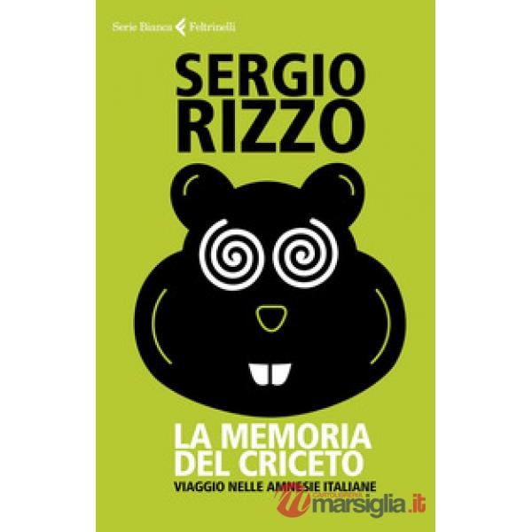 Memoria del criceto. Viaggio nelle amnesie italiane (La)
