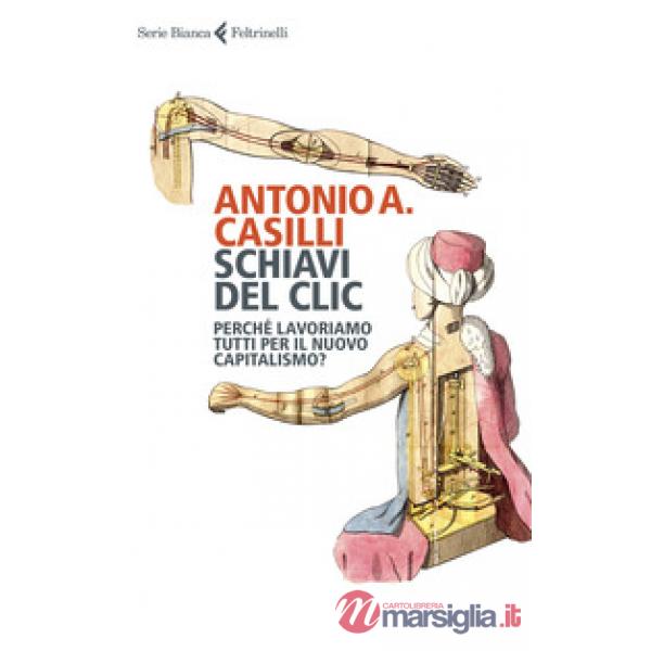 Schiavi del clic. Perché lavoriamo tutti per il nuovo capitalismo?