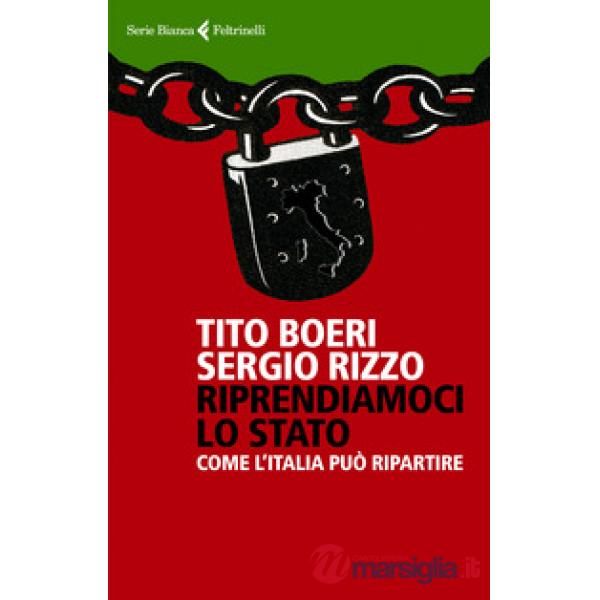 Riprendiamoci lo Stato. Come l'Italia può ripartire