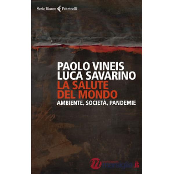 Salute del mondo. Ambiente, società, pandemie (La)