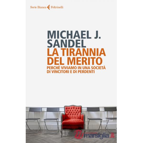 Tirannia del merito. Perché viviamo in una società di vincitori e di perdenti (La)