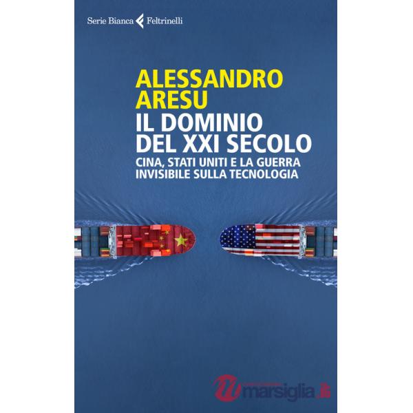 Dominio del XXI secolo. Cina, Stati Uniti e la guerra invisibile sulla tecnologica (Il)