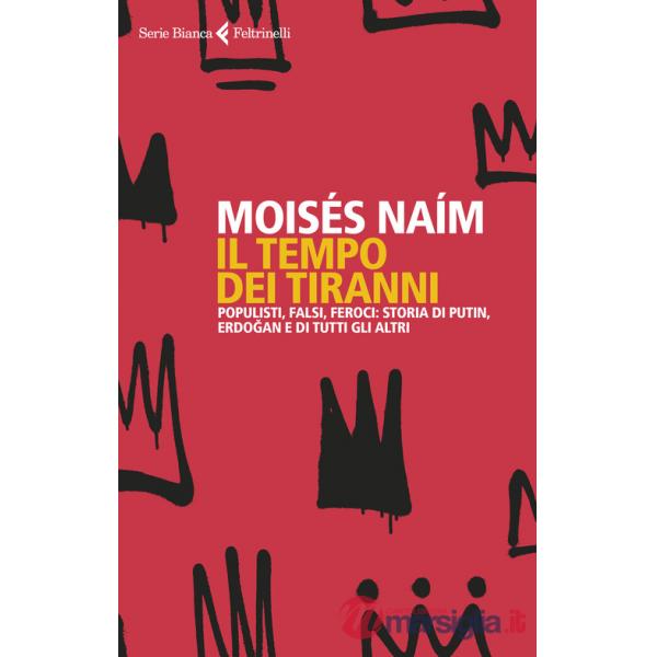 Tempo dei tiranni. Populisti, falsi, feroci: storia di Putin, Erdogan e di tutti gli altri (Il)