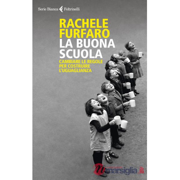 Buona scuola. Cambiare le regole per costruire l'uguaglianza (La)