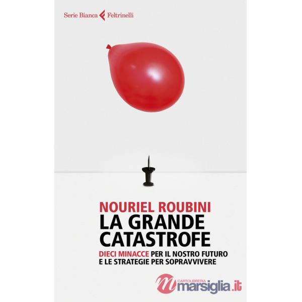 Grande catastrofe. Dieci minacce per il nostro futuro e le strategie per sopravvivere (La)