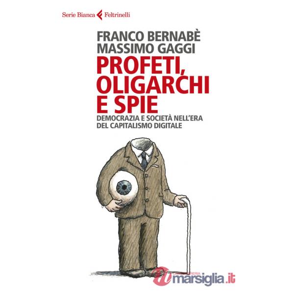 Profeti, oligarchi e spie. Democrazia e società nell'era del capitalismo digitale