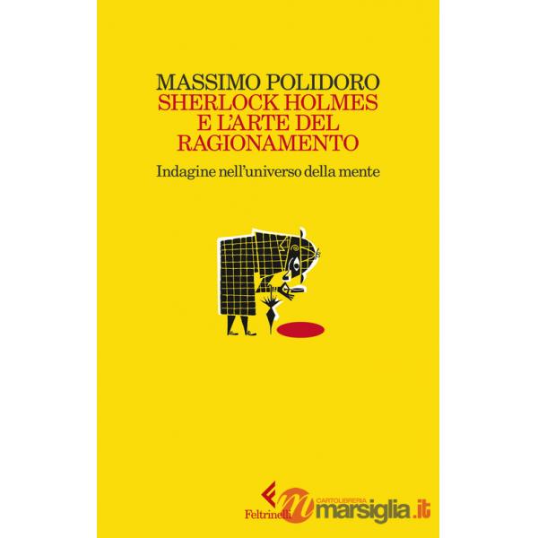 Sherlock Holmes e l'arte del ragionamento. Indagine nell'universo della mente