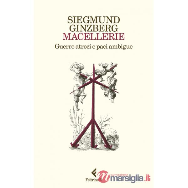 Macellerie. Guerre atroci e paci ambigue