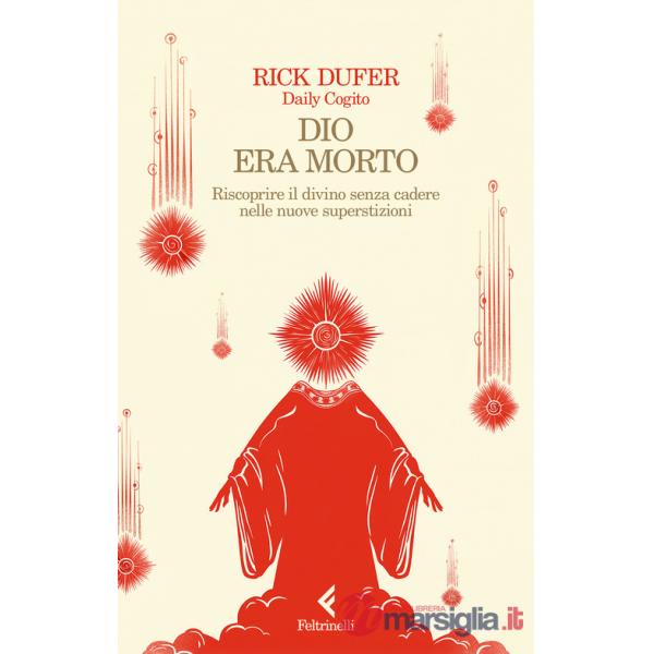 Dio era morto. Riscoprire il divino senza cadere nelle nuove superstizioni