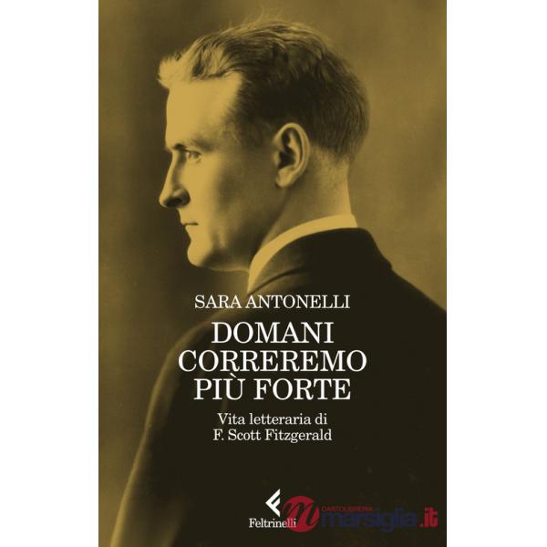 Domani correremo più forte. Vita letteraria di F. Scott Fitzgerald
