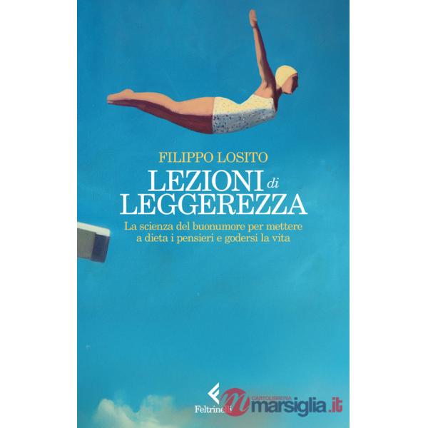 Lezioni di leggerezza. La scienza del buonumore per mettere a dieta i pensieri e godersi la vita