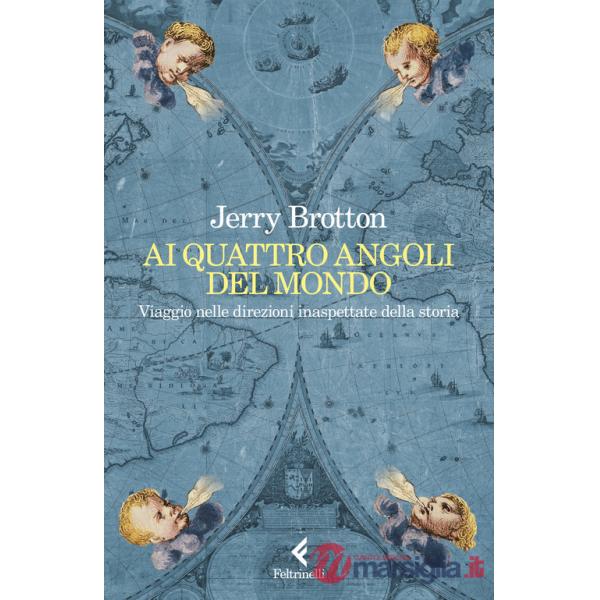 Ai quattro angoli del mondo. Viaggio nelle direzioni inaspettate della storia